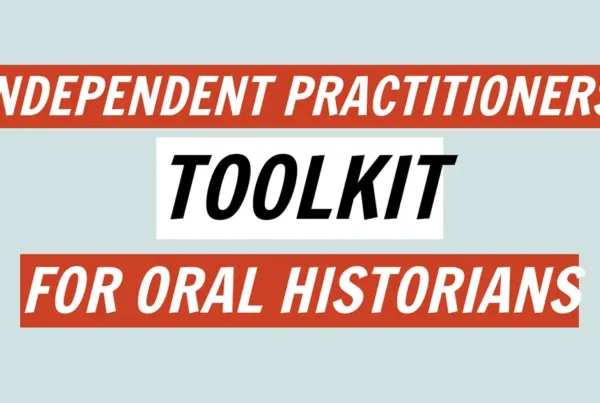 Independent Practitioners Toolkit for Oral Historians